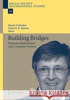 Building Bridges: Between Mathematics and Computer Science Martin Grötschel, Gyula O.H. Katona 9783540852186 Springer-Verlag Berlin and Heidelberg GmbH & 