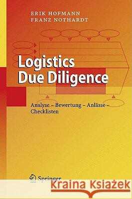 Logistics Due Diligence: Analyse - Bewertung - Anlässe - Checklisten Nothardt, Franz 9783540852230 Springer