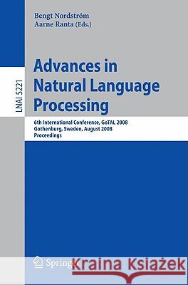 Advances in Natural Language Processing: 6th International Conference, Gotal 2008, Gothenburg, Sweden, August 25-27, 2008, Proceedings Ranta, Aarne 9783540852865 Springer