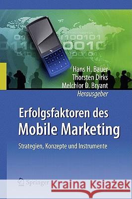 Erfolgsfaktoren des Mobile Marketing Hans H. Bauer Thorsten Dirks Melchior Bryant 9783540852957 Springer