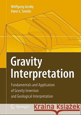 gravity interpretation: fundamentals and application of gravity inversion and geological interpretation  Jacoby, Wolfgang 9783540853282 Springer