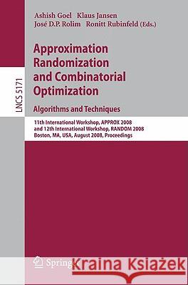 Approximation, Randomization and Combinatorial Optimization. Algorithms and Techniques: 11th International Workshop, Approx 2008 and 12th Internationa Goel, Ashish 9783540853626 Springer