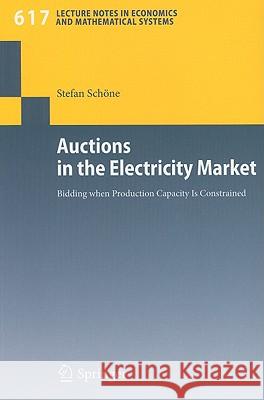 Auctions in the Electricity Market: Bidding When Production Capacity Is Constrained Schöne, Stefan 9783540853640 Springer