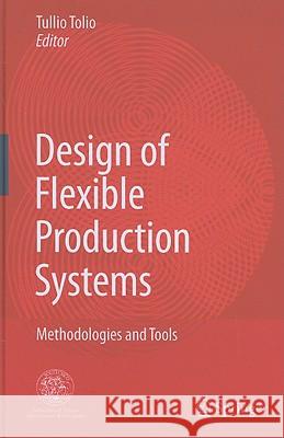 Design of Flexible Production Systems: Methodologies and Tools Tolio, Tullio 9783540854135 Springer