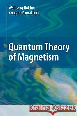 Quantum Theory of Magnetism Wolfgang Nolting Anupuru Ramakanth 9783540854159