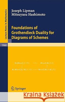 Foundations of Grothendieck Duality for Diagrams of Schemes Joseph Lipman Mitsuyasu Hashimoto 9783540854197 Springer