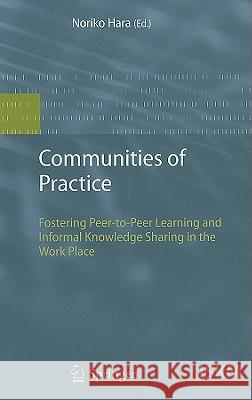 Communities of Practice: Fostering Peer-To-Peer Learning and Informal Knowledge Sharing in the Work Place Hara, Noriko 9783540854234 Springer