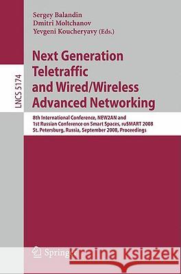 Next Generation Teletraffic and Wired/Wireless Advanced Networking: 8th International Conference NEW2AN and 1st Russian Conference on Smart Spaces, ru Balandin, Sergey 9783540854999