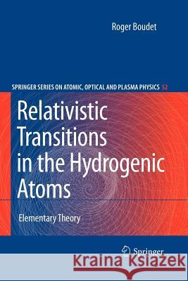 Relativistic Transitions in the Hydrogenic Atoms: Elementary Theory Boudet, Roger 9783540855491 Springer