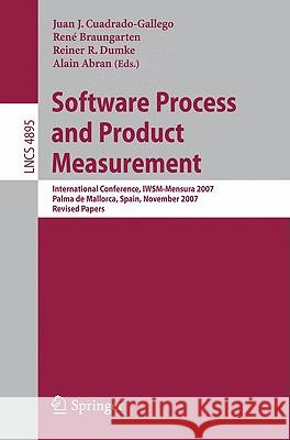 Software Process and Product Measurement: International Conference, Iwsm-Mensura 2007, Palma de Mallorca, Spain, November 5-8, 2007, Revised Papers Cuadrado-Gallego, Juan J. 9783540855521 Springer