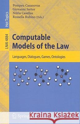 Computable Models of the Law: Languages, Dialogues, Games, Ontologies Giovanni Sartor, Núria Casellas, Rossella Rubino 9783540855682