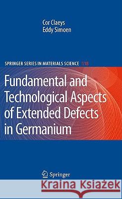 Extended Defects in Germanium: Fundamental and Technological Aspects Claeys, Cor 9783540856115