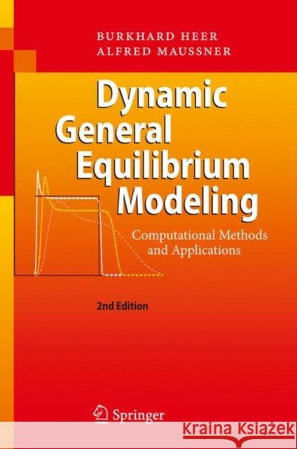 Dynamic General Equilibrium Modeling: Computational Methods and Applications Heer, Burkhard 9783540856849 Springer