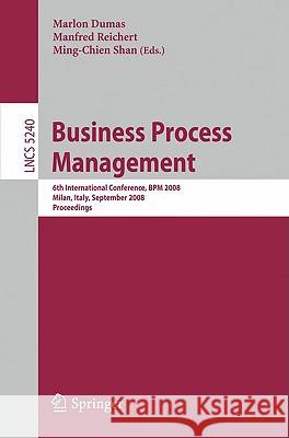 Business Process Management: 6th International Conference, Bpm 2008, Milan, Italy, September 2-4, 2008, Proceedings Dumas, Marlon 9783540857570