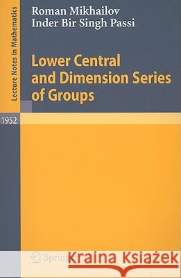 Lower Central and Dimension Series of Groups Roman Mikhailov, Inder Bir Singh Passi 9783540858171 Springer-Verlag Berlin and Heidelberg GmbH & 