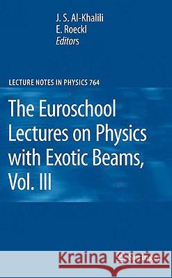 The Euroschool Lectures on Physics with Exotic Beams, Vol. III J.S. Al-Khalili, Ernst Roeckl 9783540858386 Springer-Verlag Berlin and Heidelberg GmbH & 