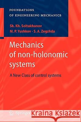 Mechanics of Non-Holonomic Systems: A New Class of Control Systems Soltakhanov, Sh Kh 9783540858461 Springer