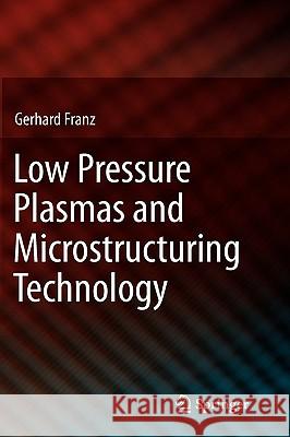 Low Pressure Plasmas and Microstructuring Technology Gerhard Franz 9783540858485