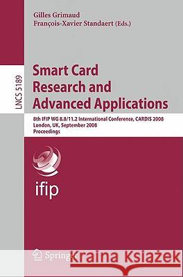 Smart Card Research and Advanced Applications: 8th Ifip Wg 8.8/11.2 International Conference, Cardis 2008, London, Uk, September 8-11, 2008, Proceedin Grimaud, Gilles 9783540858928 Springer