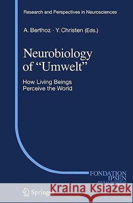 Neurobiology of Umwelt: How Living Beings Perceive the World Berthoz, Alain 9783540858966