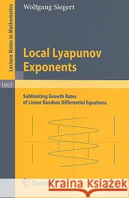 Local Lyapunov Exponents: Sublimiting Growth Rates of Linear Random Differential Equations Siegert, Wolfgang 9783540859635 Springer