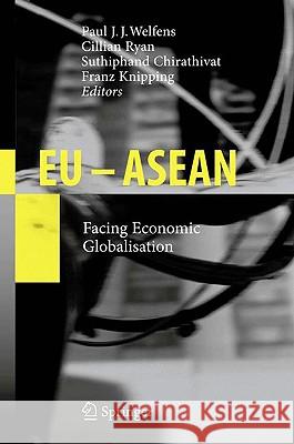 Eu - ASEAN: Facing Economic Globalisation Welfens, Paul J. J. 9783540873884 Springer