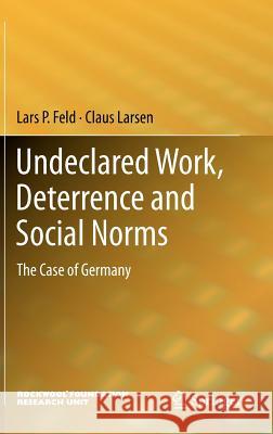 Undeclared Work, Deterrence and Social Norms: The Case of Germany Feld, Lars P. 9783540874003