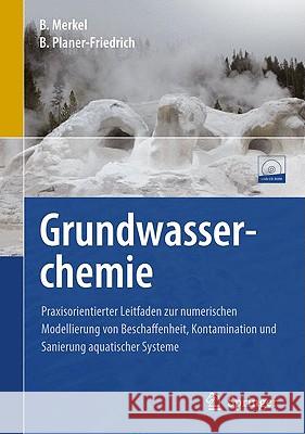 Grundwasserchemie: Praxisorientierter Leitfaden Zur Numerischen Modellierung Von Beschaffenheit, Kontamination Und Sanierung Aquatischer Merkel, Broder J. 9783540874683 Springer