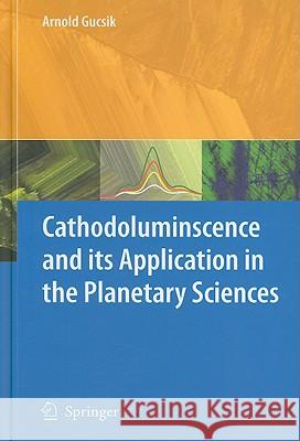 Cathodoluminescence and Its Application in the Planetary Sciences Gucsik, Arnold 9783540875284 Springer