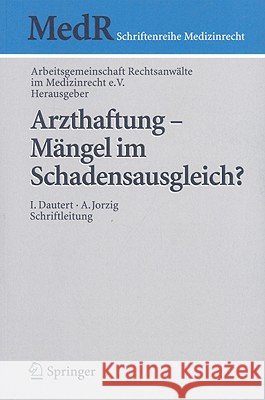 Arzthaftung - Mängel Im Schadensausgleich? Arbeitsgemeinschaft Rechtsanwälte Im Med 9783540876243 Springer
