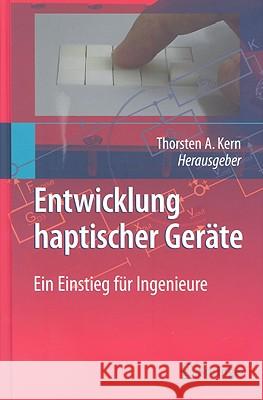 Entwicklung Haptischer Geräte: Ein Einstieg Für Ingenieure Kern, Thorsten A. 9783540876434 Springer