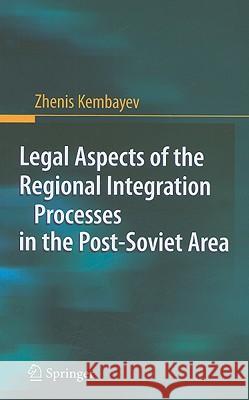 Legal Aspects of the Regional Integration Processes in the Post-Soviet Area Zhenis Kembayev 9783540876519 Springer