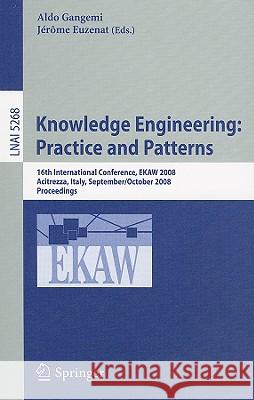 Knowledge Engineering: Practice and Patterns: 16th International Conference, EKAW 2008, Acitrezza, Sicily, Italy September 29 - October 3, 2008, Proceedings Aldo Gangemi, Jérôme Euzenat 9783540876953