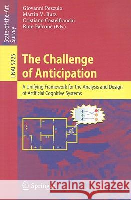 The Challenge of Anticipation: A Unifying Framework for the Analysis and Design of Artificial Cognitive Systems: State-Of-The-Art Survey Pezzulo, Giovanni 9783540877011 Springer