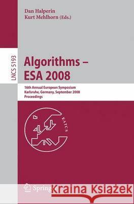 Algorithms - ESA 2008: 16th Annual European Symposium, Karlsruhe, Germany, September 15-17, 2008, Proceedings Mehlhorn, Kurt 9783540877431
