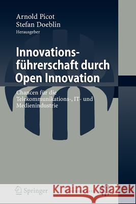 Innovationsführerschaft Durch Open Innovation: Chancen Für Die Telekommunikations-, It- Und Medienindustrie Doeblin, Stefan 9783540877547 Springer