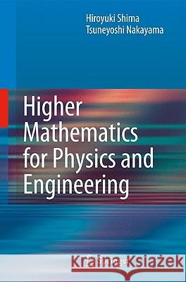 Higher Mathematics for Physics and Engineering Hiroyuki Shima, Tsuneyoshi Nakayama 9783540878636