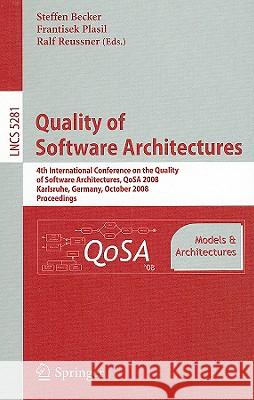 Quality of Software Architectures Models and Architectures: 4th International Conference on the Quality of Software Architectures, Qosa 2008, Karlsruh Becker, Steffen 9783540878780 Springer