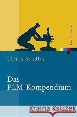 Das Plm-Kompendium: Referenzbuch Des Produkt-Lebenszyklus-Managements Sendler, Ulrich 9783540878971 Springer