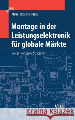 Montage in Der Leistungselektronik Für Globale Märkte: Design, Konzepte, Strategien Feldmann, Klaus 9783540879701 Springer