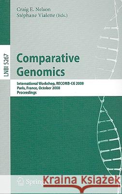 Comparative Genomics: International Workshop, Recomb-CG 2008, Paris, France, October 13-15, 2008, Proceedings Nelson, Craig 9783540879886 Springer