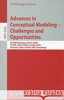 Advances in Conceptual Modeling - Challenges and Opportunities: Er 2008 Workshops Cmlsa, Ecdm, Fp-Uml, M2as, Rigim, Secogis, Wism, Barcelona, Spain, O Song, Il-Yeol 9783540879909