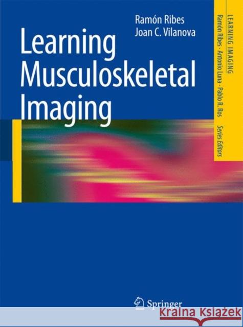 Learning Musculoskeletal Imaging Rama3n Ribes Joan C. Vilanova 9783540879992 Springer