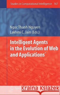 Intelligent Agents in the Evolution of Web and Applications Lakhmi C. Jain Ngoc Thanh Nguyen 9783540880707 Springer