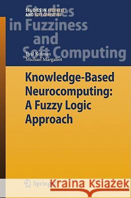 Knowledge-Based Neurocomputing: A Fuzzy Logic Approach Eyal Kolman Michael Margaliot 9783540880769 Springer