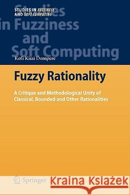 Fuzzy Rationality: A Critique and Methodological Unity of Classical, Bounded and Other Rationalities Dompere, Kofi Kissi 9783540880820 Springer