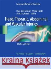 Head, Thoracic, Abdominal, and Vascular Injuries: Trauma Surgery I Oestern, Hans-Jörg 9783540881216 Not Avail