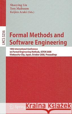 Formal Methods and Software Engineering: 10th International Conference on Formal Engineering Methods ICFEM 2008, Kitakyushu-City, Japan, October 27-31 Liu, Shaoying 9783540881933 Springer