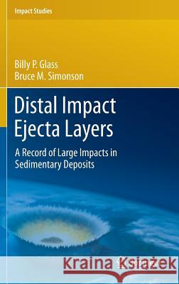 Distal Impact Ejecta Layers: A Record of Large Impacts in Sedimentary Deposits Glass, Billy P. 9783540882619 Springer