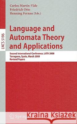 Language and Automata Theory and Applications: Second International Conference, Lata 2008, Tarragona, Spain, March 13-19, 2008, Revised Papers Martin-Vide, Carlos 9783540882817